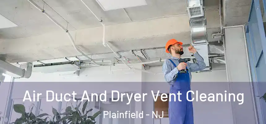  Air Duct And Dryer Vent Cleaning Plainfield - NJ