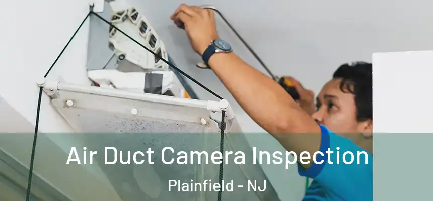  Air Duct Camera Inspection Plainfield - NJ