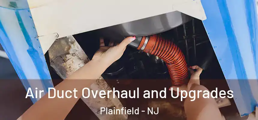 Air Duct Overhaul and Upgrades Plainfield - NJ