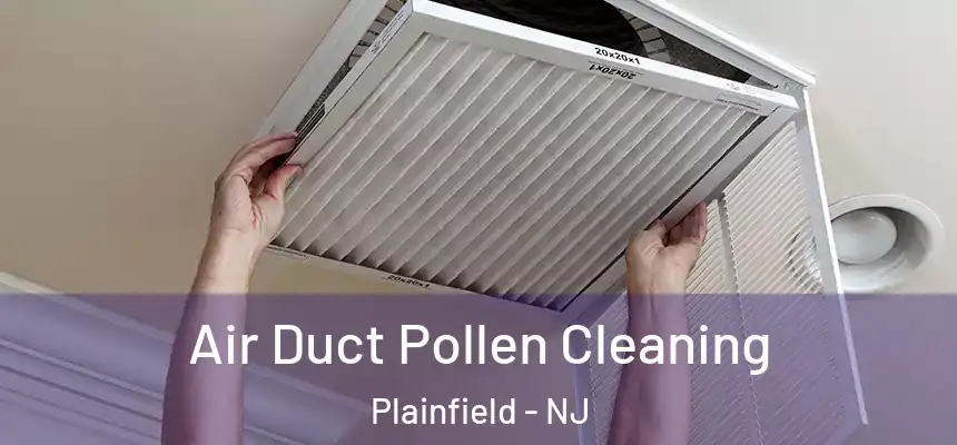  Air Duct Pollen Cleaning Plainfield - NJ