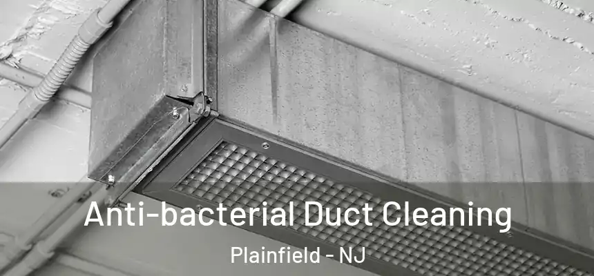  Anti-bacterial Duct Cleaning Plainfield - NJ