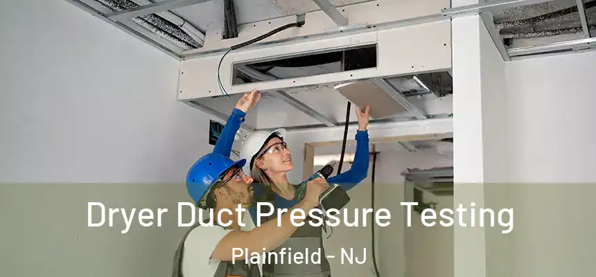  Dryer Duct Pressure Testing Plainfield - NJ