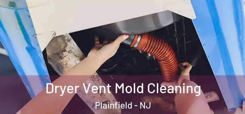  Dryer Vent Mold Cleaning Plainfield - NJ