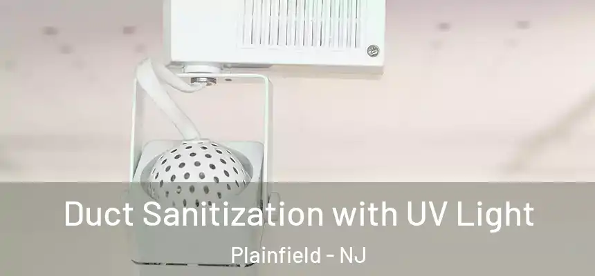  Duct Sanitization with UV Light Plainfield - NJ