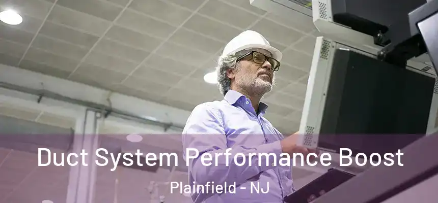 Duct System Performance Boost Plainfield - NJ