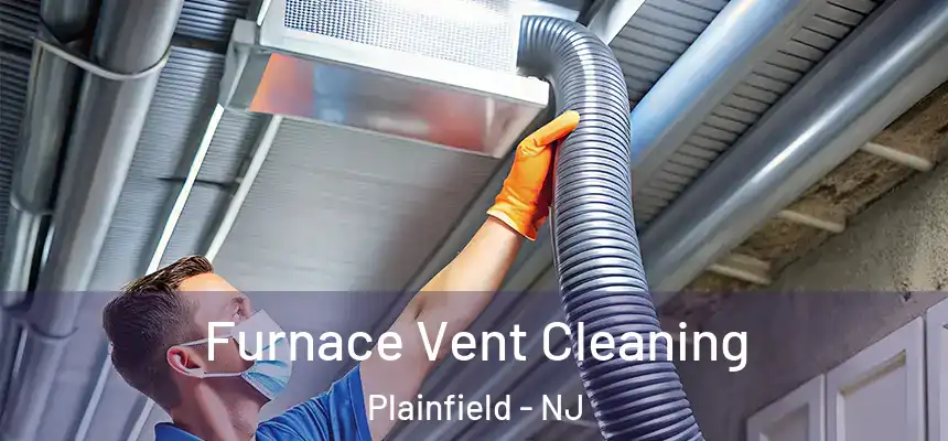  Furnace Vent Cleaning Plainfield - NJ