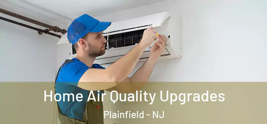 Home Air Quality Upgrades Plainfield - NJ