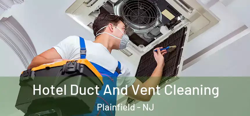  Hotel Duct And Vent Cleaning Plainfield - NJ