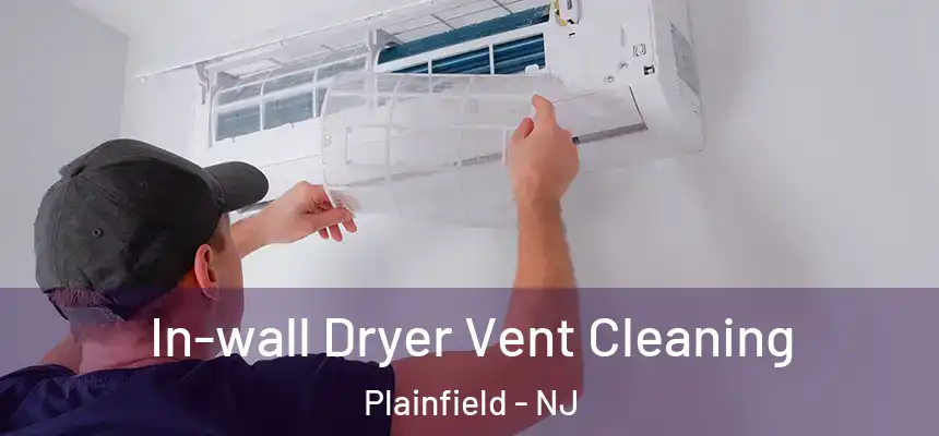  In-wall Dryer Vent Cleaning Plainfield - NJ