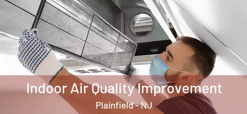 Indoor Air Quality Improvement Plainfield - NJ
