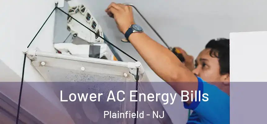  Lower AC Energy Bills Plainfield - NJ