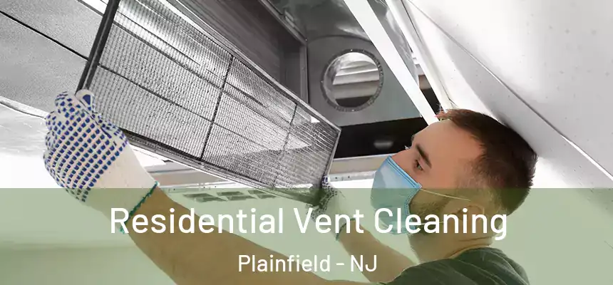  Residential Vent Cleaning Plainfield - NJ