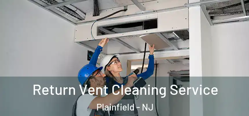  Return Vent Cleaning Service Plainfield - NJ