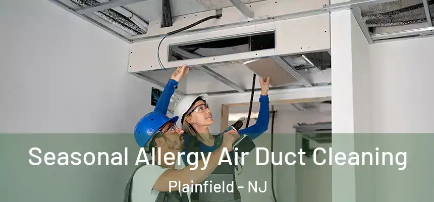  Seasonal Allergy Air Duct Cleaning Plainfield - NJ