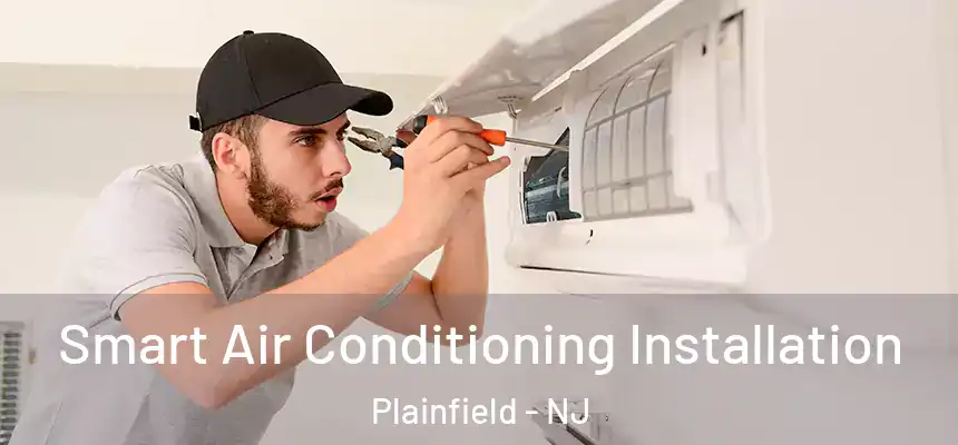  Smart Air Conditioning Installation Plainfield - NJ