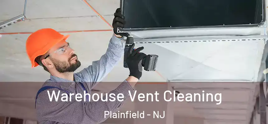  Warehouse Vent Cleaning Plainfield - NJ