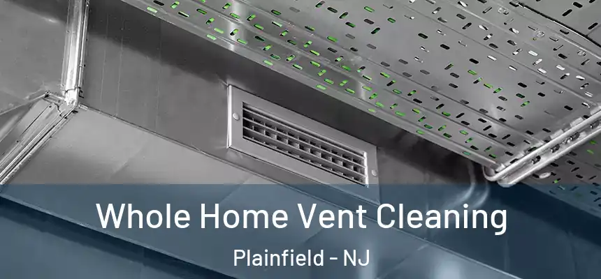 Whole Home Vent Cleaning Plainfield - NJ